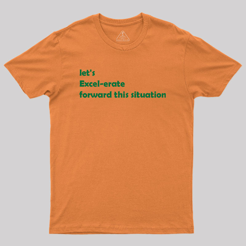 Let's Excel-erate Forward this Situation Geek T-Shirt