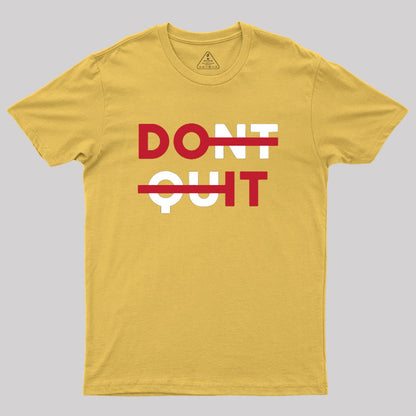 Don't Quit Geek T-Shirt