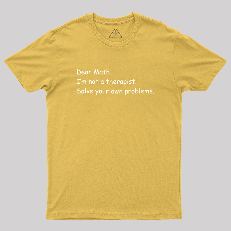 Dear Math I'm Not A Therapist Geek T-Shirt