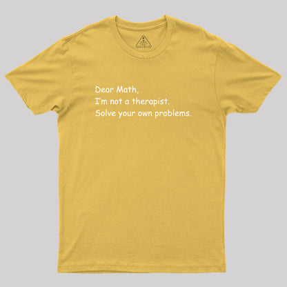 Dear Math I'm Not A Therapist Geek T-Shirt