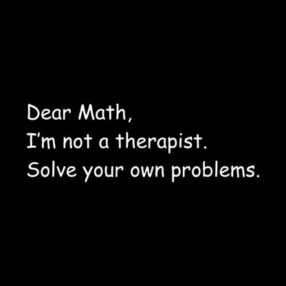 Dear Math I'm Not A Therapist Geek T-Shirt