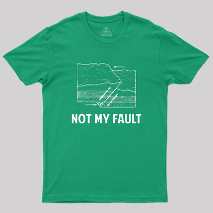 Not My Fault Geek T-Shirt