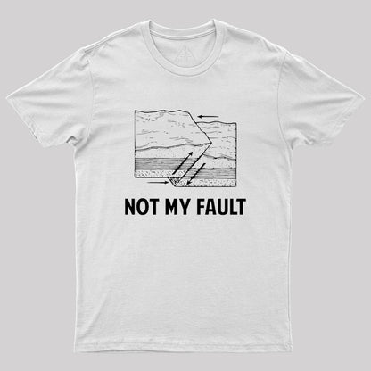 Not My Fault Geek T-Shirt