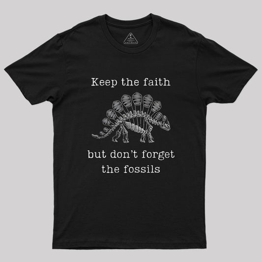 Keep The Faith But Don't Forget the Fossils Geek T-Shirt