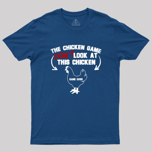 The Chicken Game Don't Look At This Chicken Geek T-Shirt