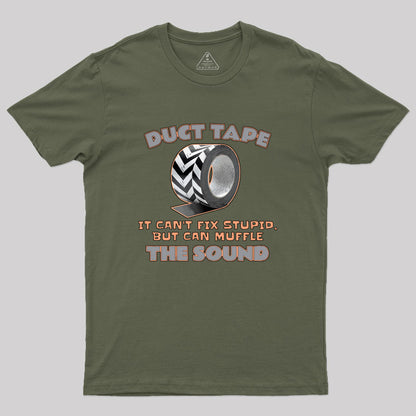 Duct Tape: It Can't Fix Stupid, but It Can Muffle The Sound Geek T-Shirt