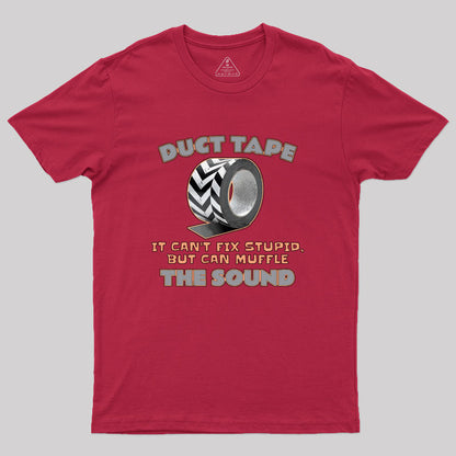 Duct Tape: It Can't Fix Stupid, but It Can Muffle The Sound Geek T-Shirt