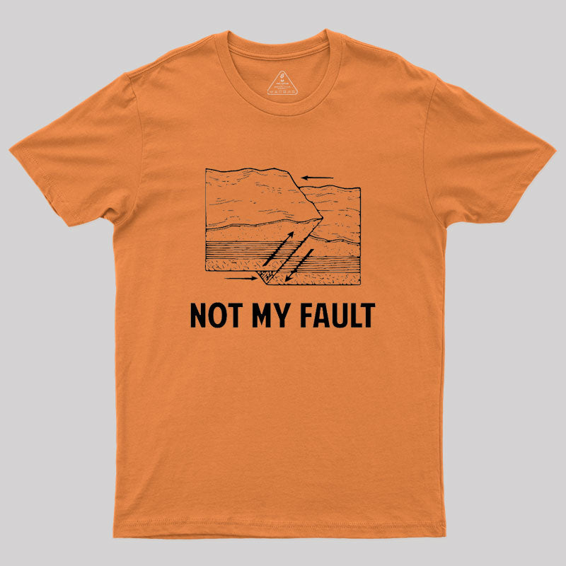 Not My Fault Geek T-Shirt