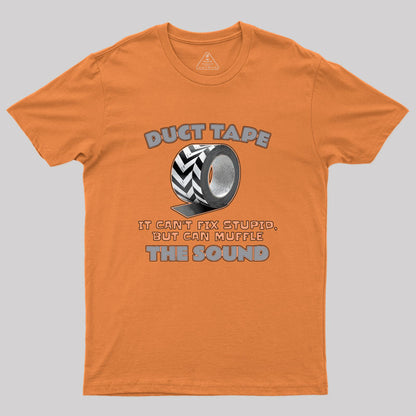 Duct Tape: It Can't Fix Stupid, but It Can Muffle The Sound Geek T-Shirt