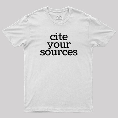 Cite Your Sources Geek T-Shirt