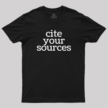 Cite Your Sources Geek T-Shirt