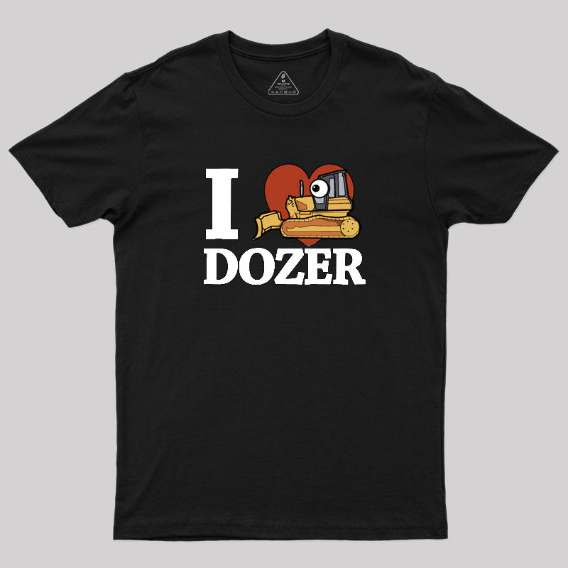 I Love Dozer Kawaii Geek T-Shirt