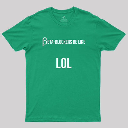 Beta Blockers be Like LOL Bad Medical Joke Geek T-Shirt