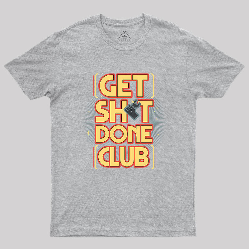 Get Sht Done Club Geek T-Shirt