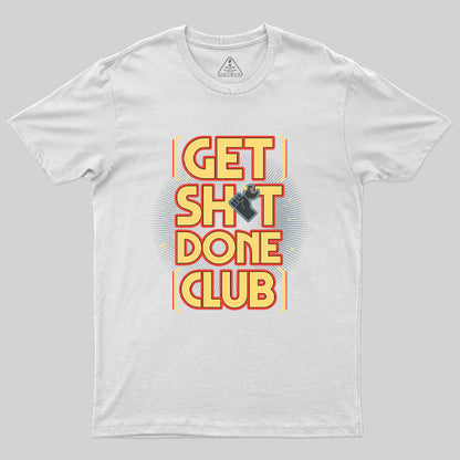 Get Sht Done Club Geek T-Shirt