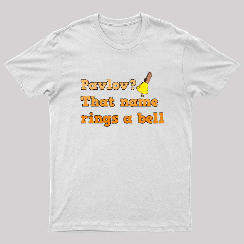 Pavlov that name rings a bell Geek T-Shirt