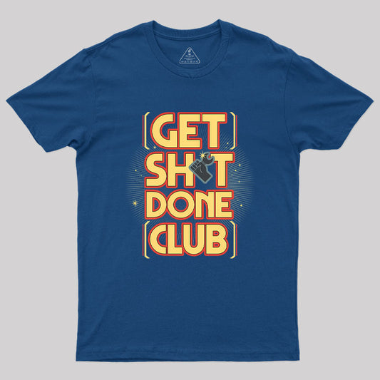 Get Sht Done Club Geek T-Shirt