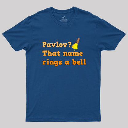 Pavlov that name rings a bell Geek T-Shirt