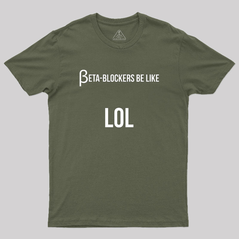 Beta Blockers be Like LOL Bad Medical Joke Geek T-Shirt