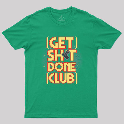 Get Sht Done Club Geek T-Shirt