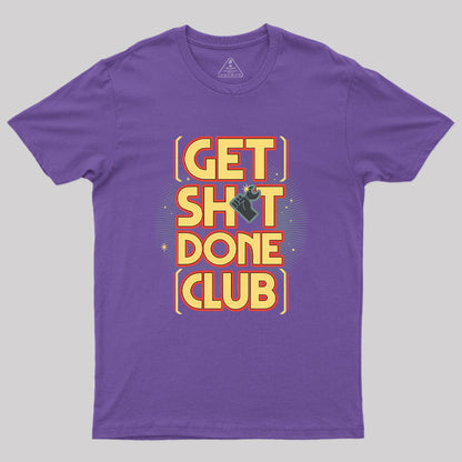 Get Sht Done Club Geek T-Shirt