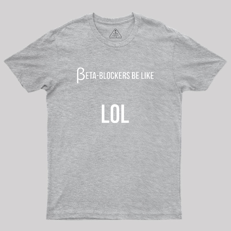 Beta Blockers be Like LOL Bad Medical Joke Geek T-Shirt