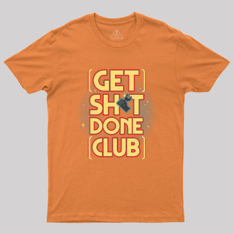 Get Sht Done Club Geek T-Shirt