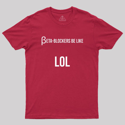 Beta Blockers be Like LOL Bad Medical Joke Geek T-Shirt