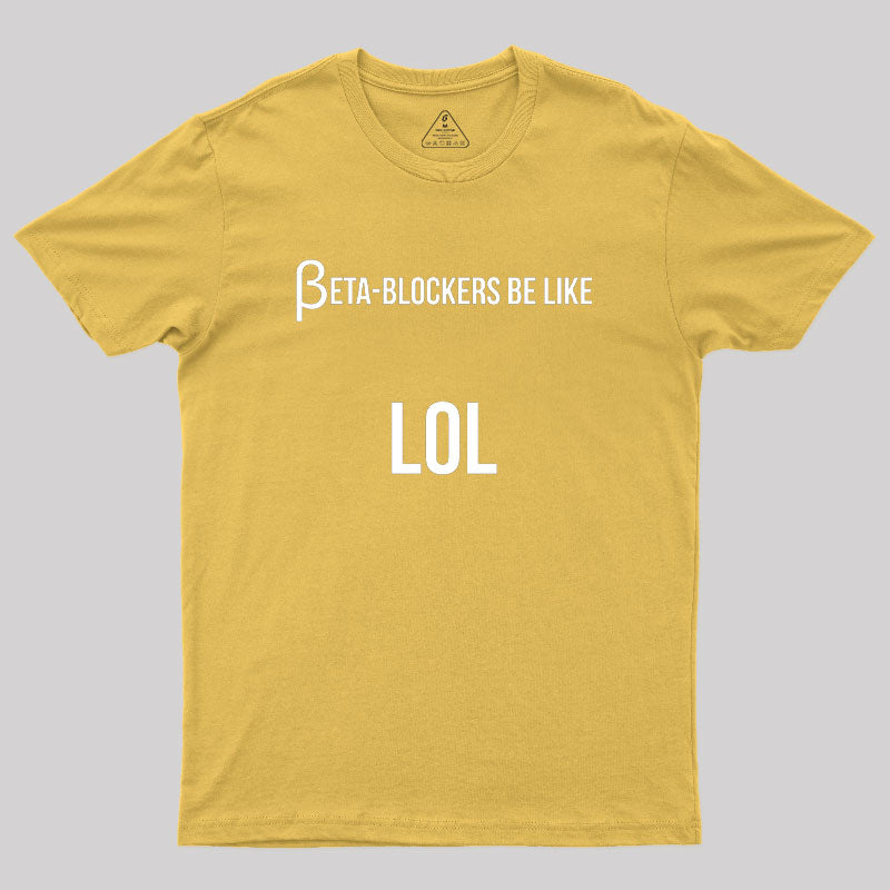 Beta Blockers be Like LOL Bad Medical Joke Geek T-Shirt