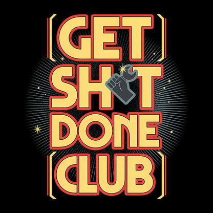 Get Sht Done Club Geek T-Shirt