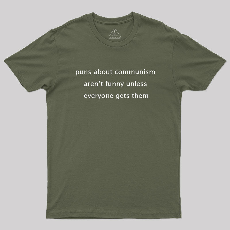 Puns about communism aren't funny Geek T-Shirt