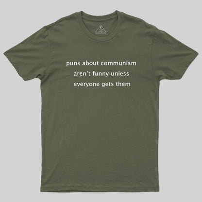 Puns about communism aren't funny Geek T-Shirt