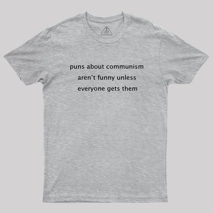 Puns about communism aren't funny Geek T-Shirt