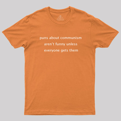 Puns about communism aren't funny Geek T-Shirt