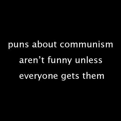 Puns about communism aren't funny Geek T-Shirt