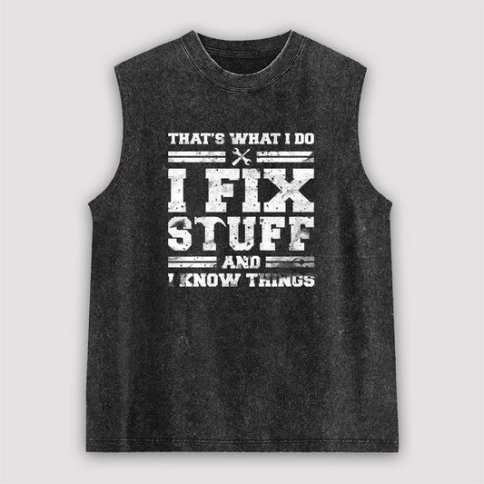 That's What I Do I Fix Stuff And I Know Things Unisex Washed Tank