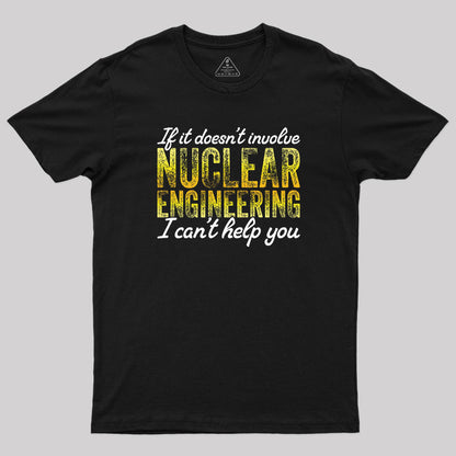 I Only Know About Nuclear Engineering T-Shirt