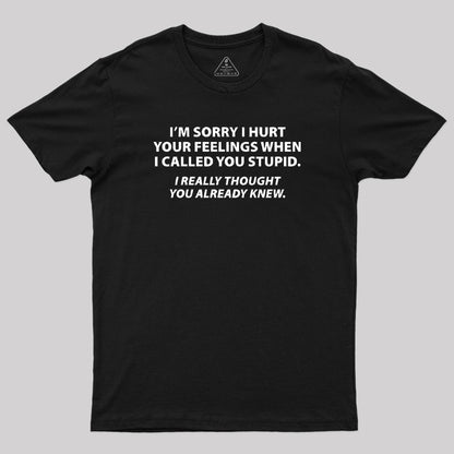 You Stupid I Thought You Knew T-Shirt