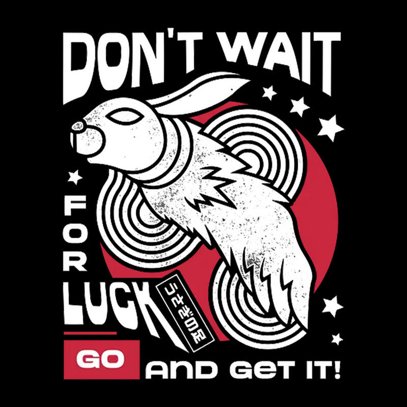 Dont Wait For Luck Geek T-Shirt