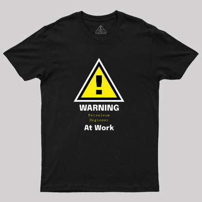 Warning Petroleum Engineer at Work T-Shirt