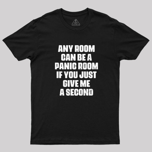 Any Room Can Be A Panic Room If You Just Give Me A Second T-Shirt