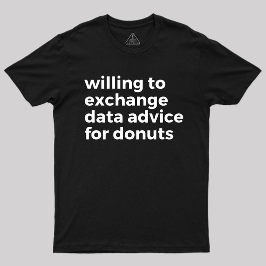 Willing To Exchange Data Advice For Donuts T-Shirt