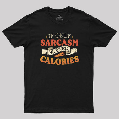 If Only Sarcasm Burned Calories T-Shirt