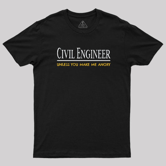 Civil Engineer Unless You Make Me Angry T-Shirt