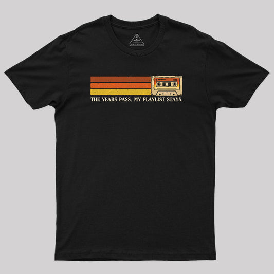 The Years Pass, My Playlist Stays T-Shirt