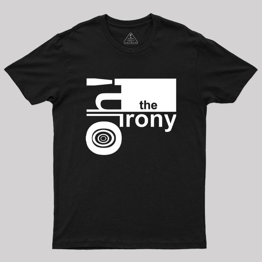 Oh! the Irony T-Shirt