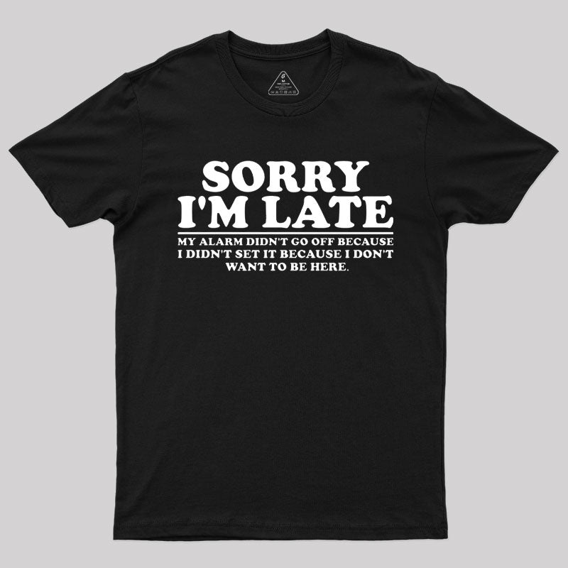 Sorry I'm Late My Alarm Didn't Go Off T-Shirt