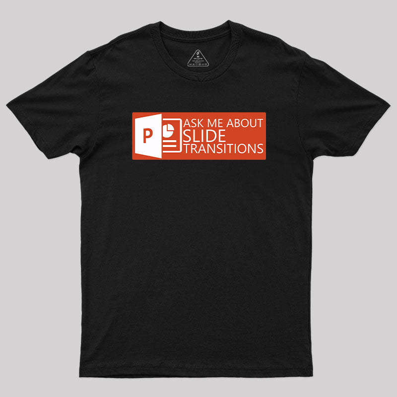 Ask Me About Slide Transitions T-Shirt