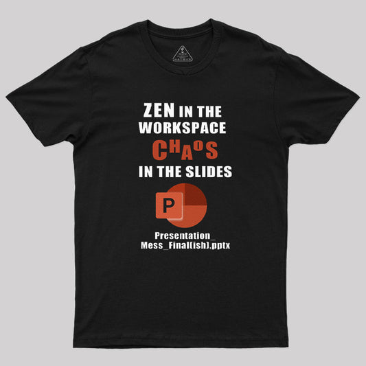 Zen in the Workspace, Chaos in the Slides T-Shirt