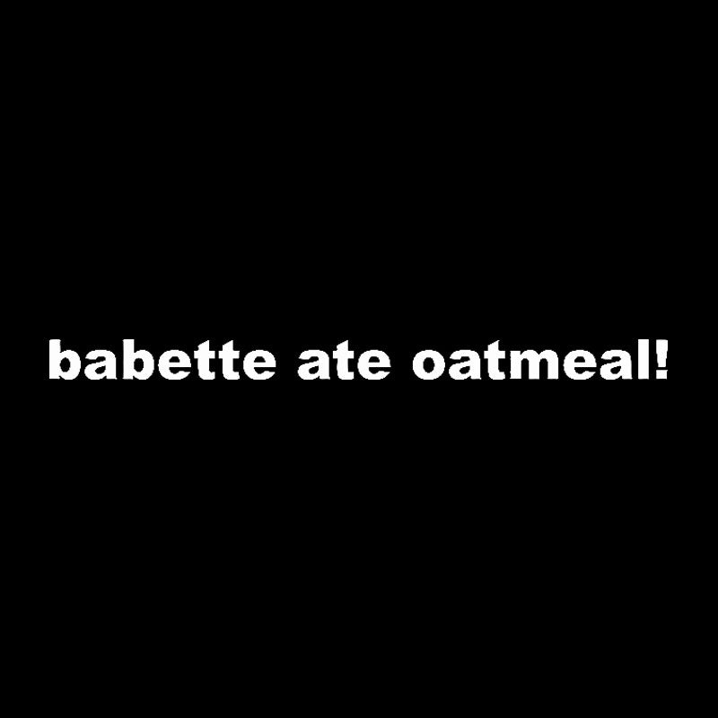 Babette Ate Oatmeal Geek T-Shirt